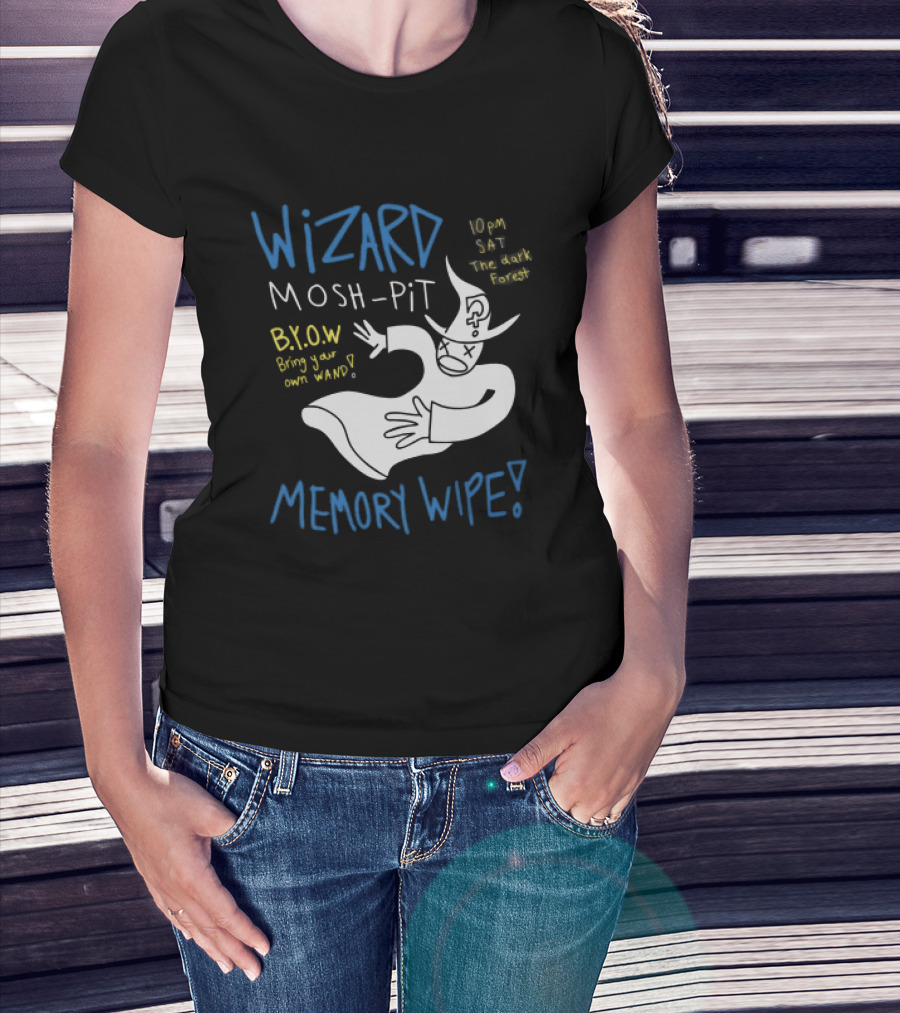Wizard Mosh Pit Memory Wipe 10PM Saturday The Dark Forest Blow Bring Your Own Wand T-Shirt