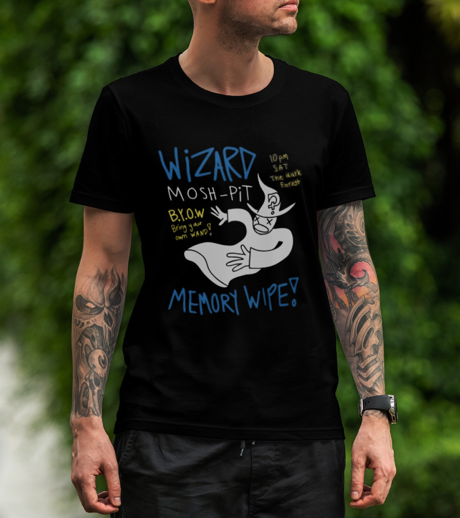 Wizard Mosh Pit Memory Wipe 10PM Saturday The Dark Forest Blow Bring Your Own Wand T-Shirt