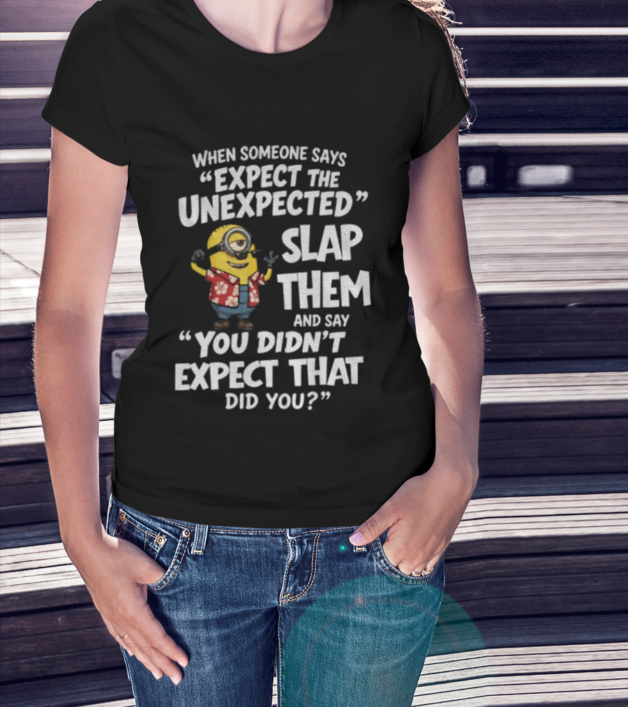 Minion Hawaii Outfit Expect The Unexpected Slap Them You Didn't Expect That Did You T-Shirt