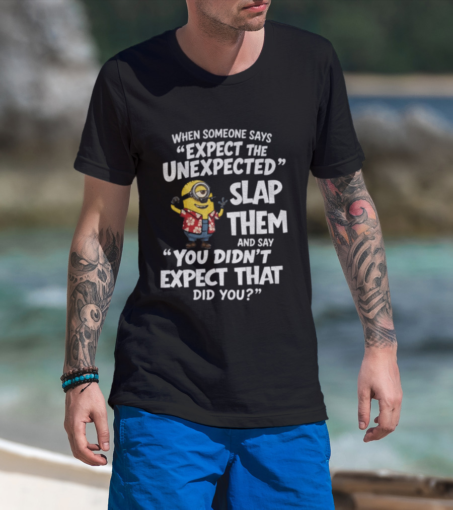 Minion Hawaii Outfit Expect The Unexpected Slap Them You Didn't Expect That Did You T-Shirt