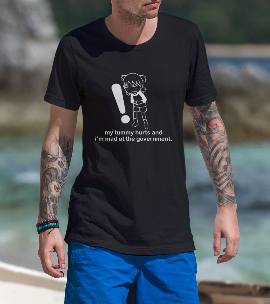 My Tummy Hurts And I'm Mad At The Government Exclamation T-Shirt