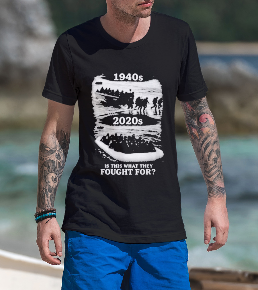 1940s 2020s Is This What They Fought For Text And Imagery Comparison T-Shirt