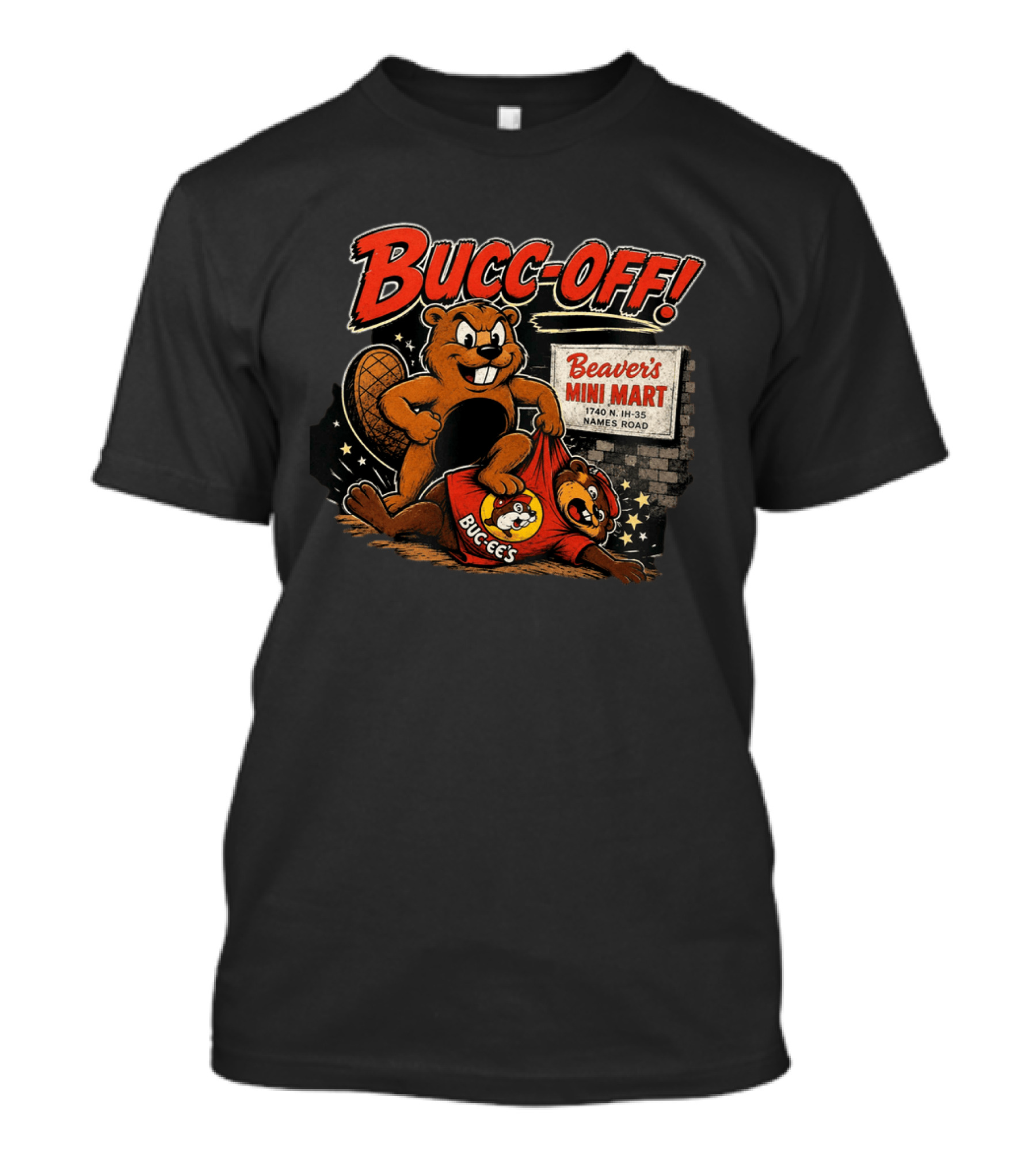 Bucc Off Beaver's Mini Mart 1740 N IH 35 Parody Buc Ee's Rivalry T-Shirt
