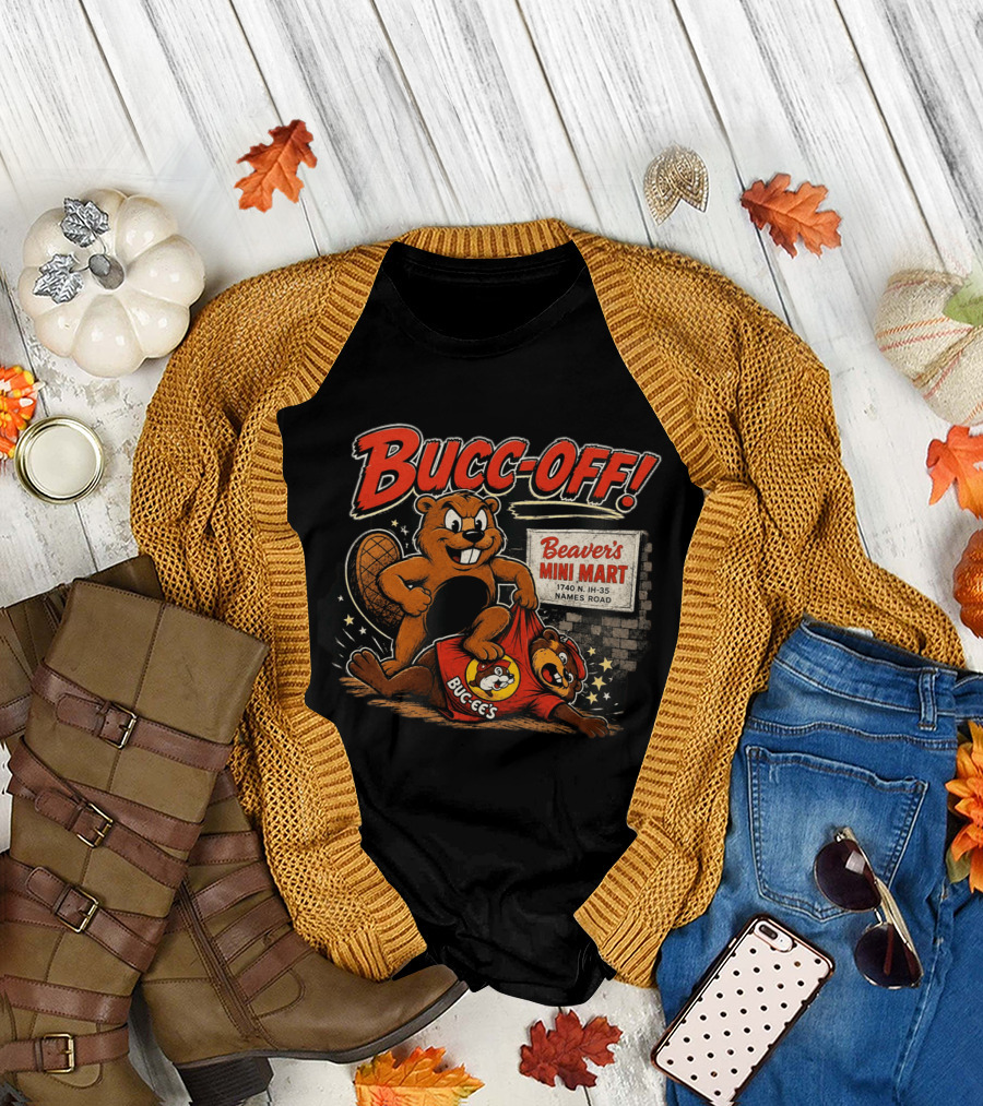 Bucc Off Beaver's Mini Mart 1740 N IH 35 Parody Buc Ee's Rivalry T-Shirt
