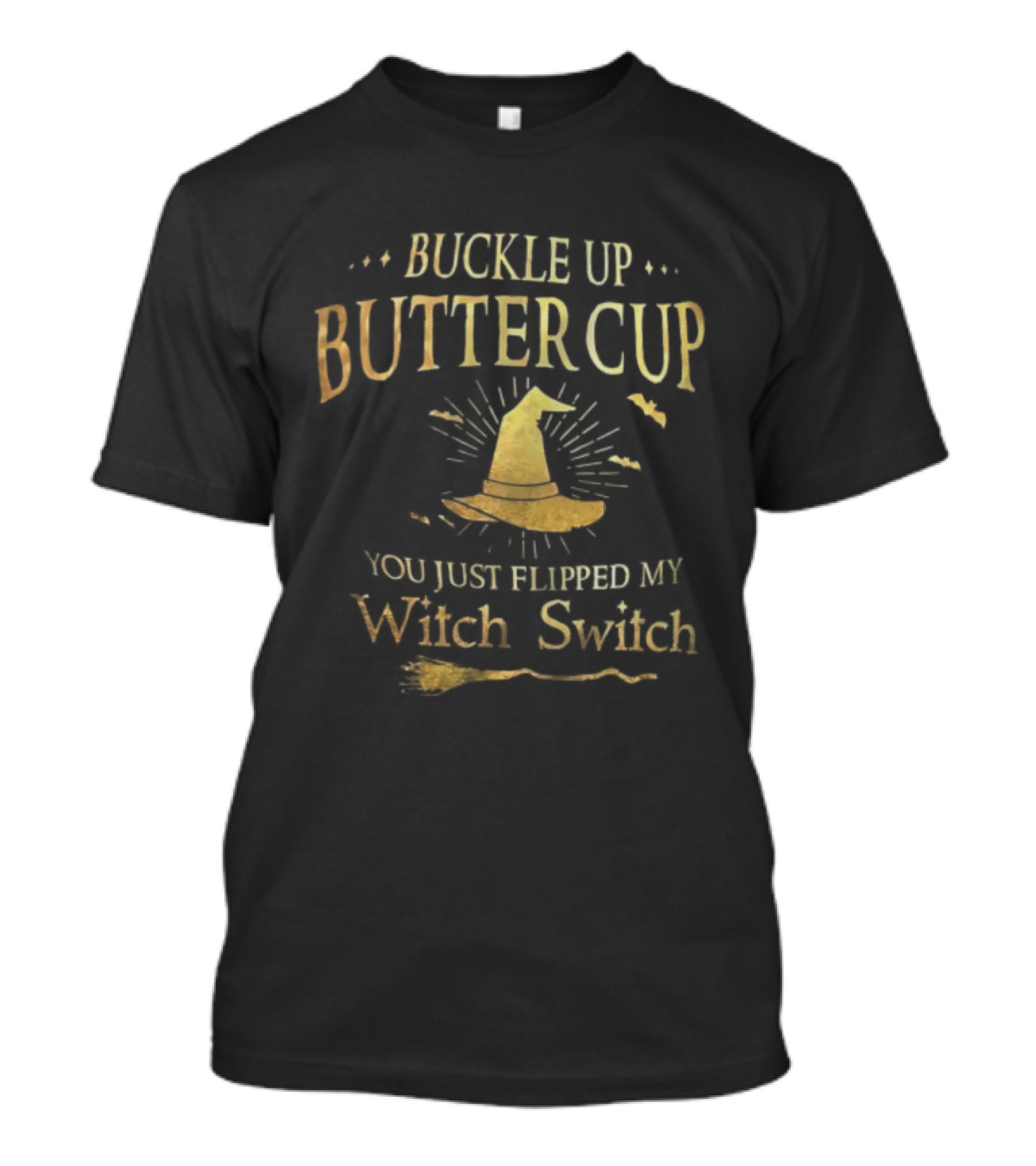 Buckle Up Buttercup You Just Flipped My Witch Switch Hat Broom Halloween T-Shirt