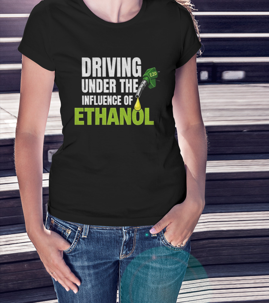 Driving Under The Influence Of Ethanol E20 Fuel Gas Pump T-Shirt