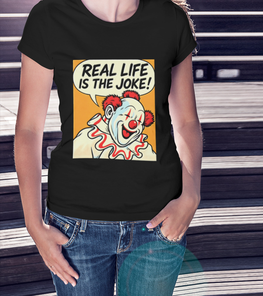 Real Life Is The Joke Clown Comic T-Shirt