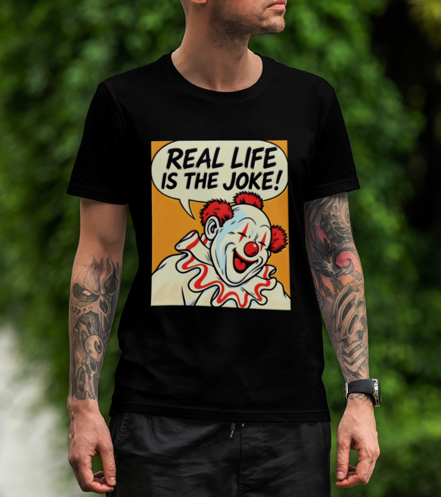 Real Life Is The Joke Clown Comic T-Shirt
