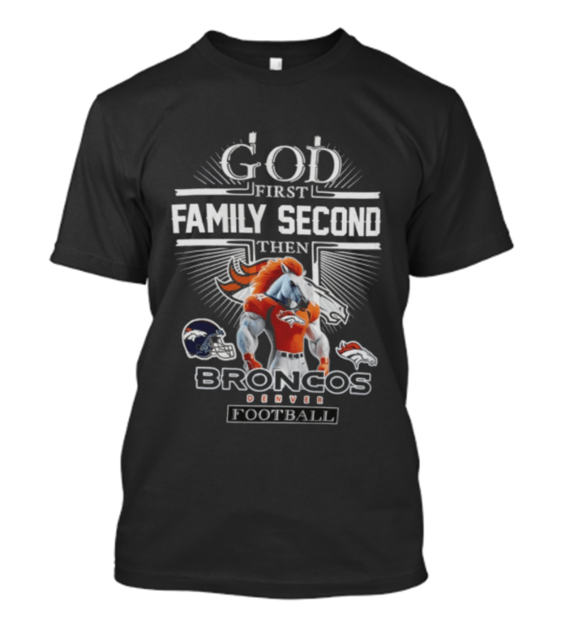 God First Family Second Then Broncos Denver Football T-Shirt