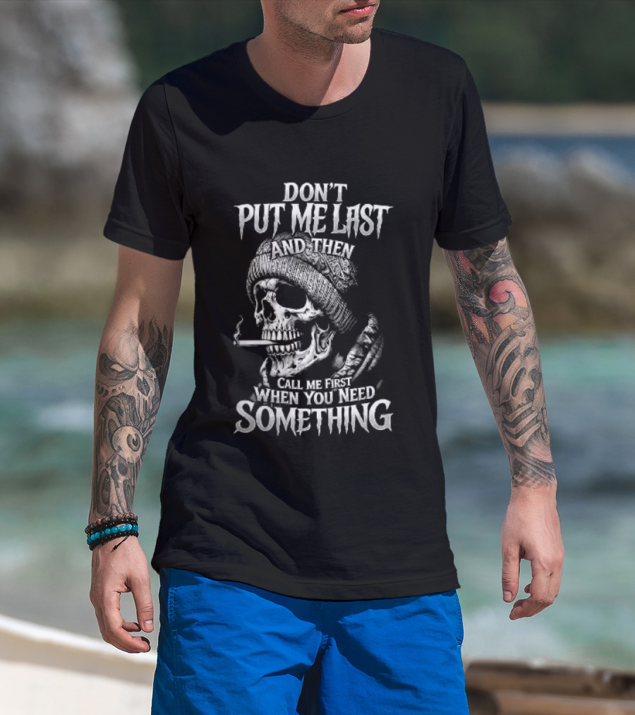Dont Put Me Last Smoking Skull Beanie Hat T-Shirt