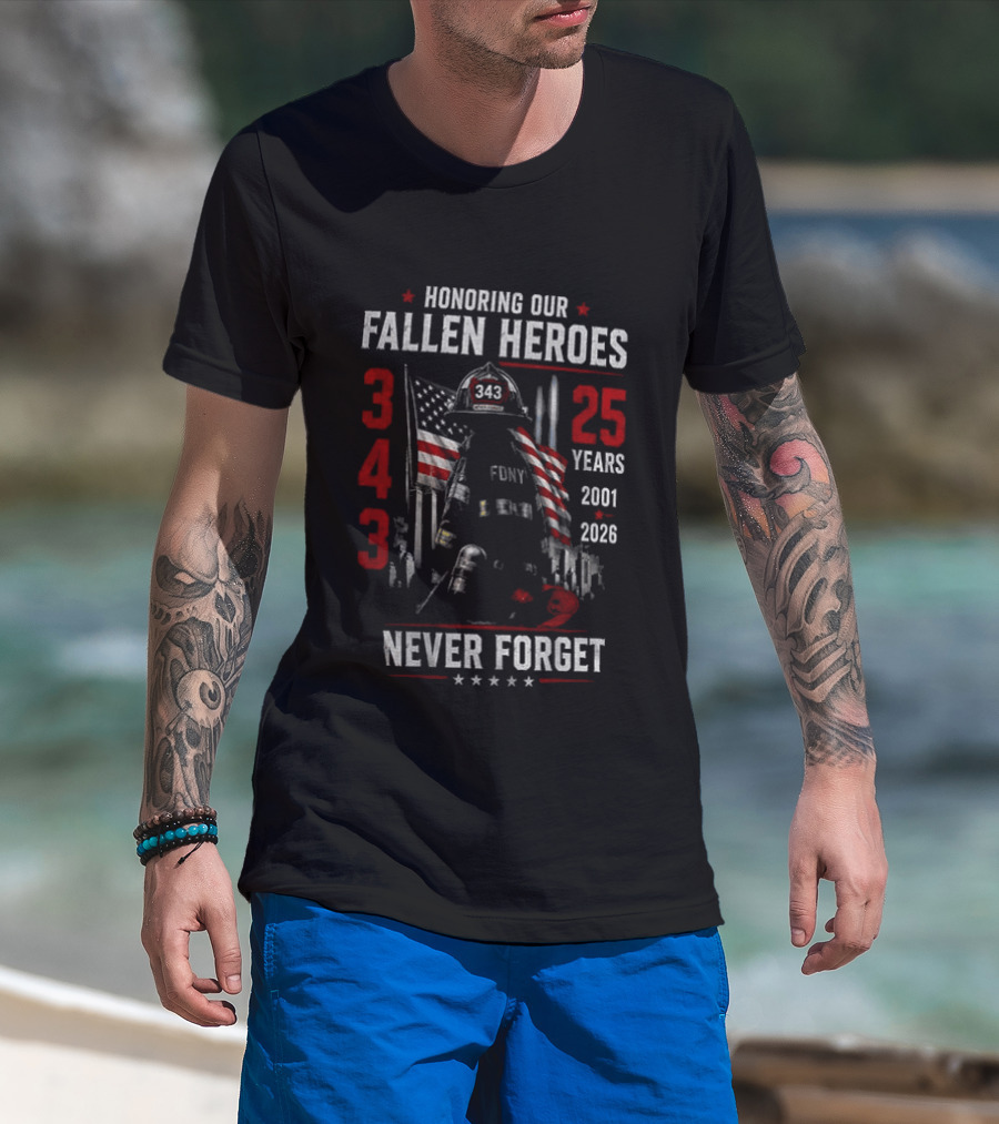 Honoring Our Fallen Heroes FDNY 343 Never Forget 25 Years 2001 2026 T-Shirt