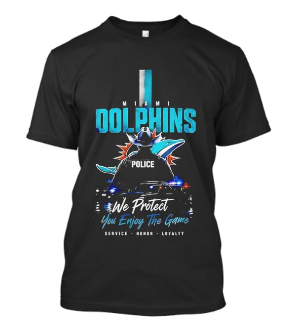 Miami Dolphins Police We Protect You Enjoy The Game Service Honor Loyalty T-Shirt
