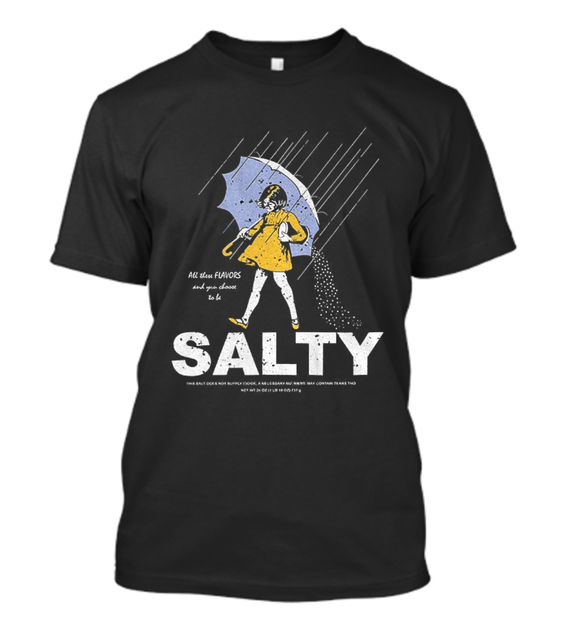 Morton Salt Girl All These Flavors And You Choose To Be Salty T-Shirt