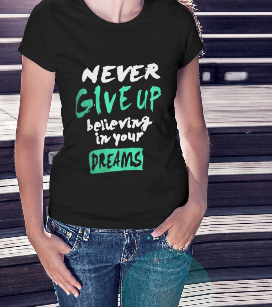 Never Give Up Believing In Your Dreams Teal Green White Painted Brush Lettering T-Shirt