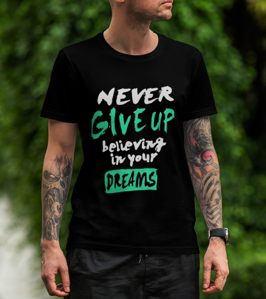 Never Give Up Believing In Your Dreams Teal Green White Painted Brush Lettering T-Shirt