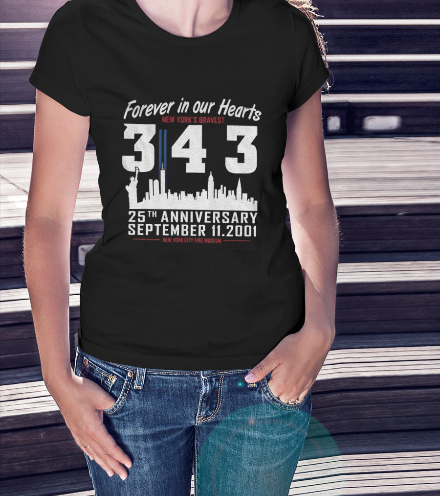 Forever In Our Hearts September 11 2001 New York's Bravest 343 25th Anniversary New York City Fire Museum T-Shirt