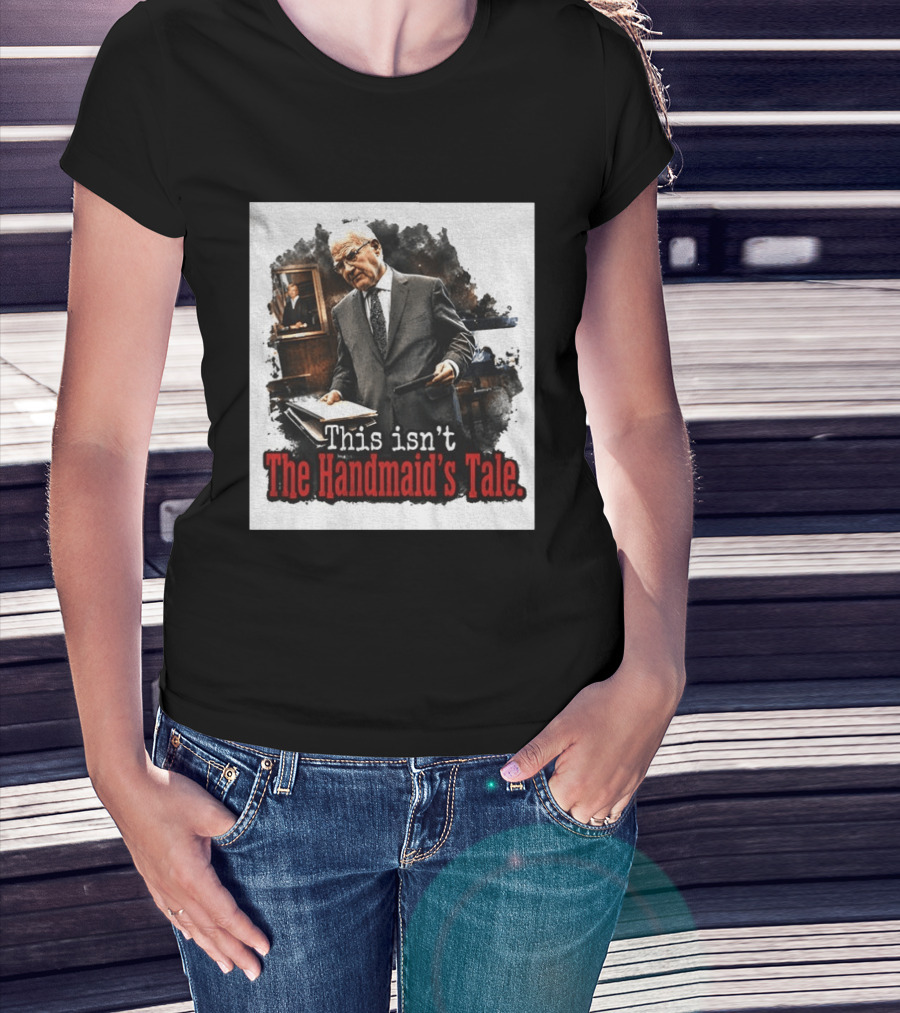 This Isn't The Handmaid's Tale Courtroom Scene T-Shirt