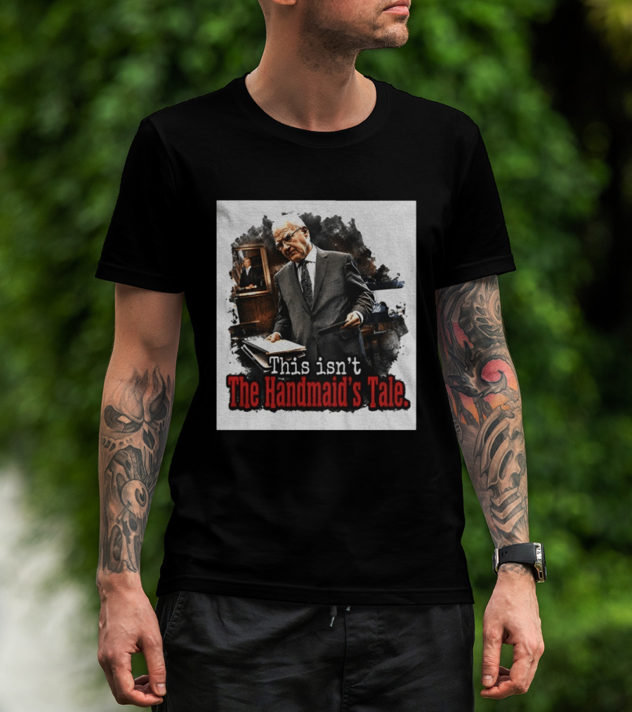 This Isn't The Handmaid's Tale Courtroom Scene T-Shirt