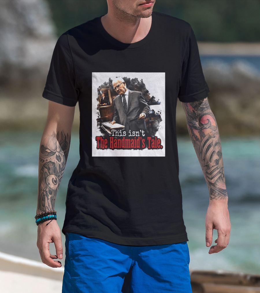 This Isn't The Handmaid's Tale Courtroom Scene T-Shirt