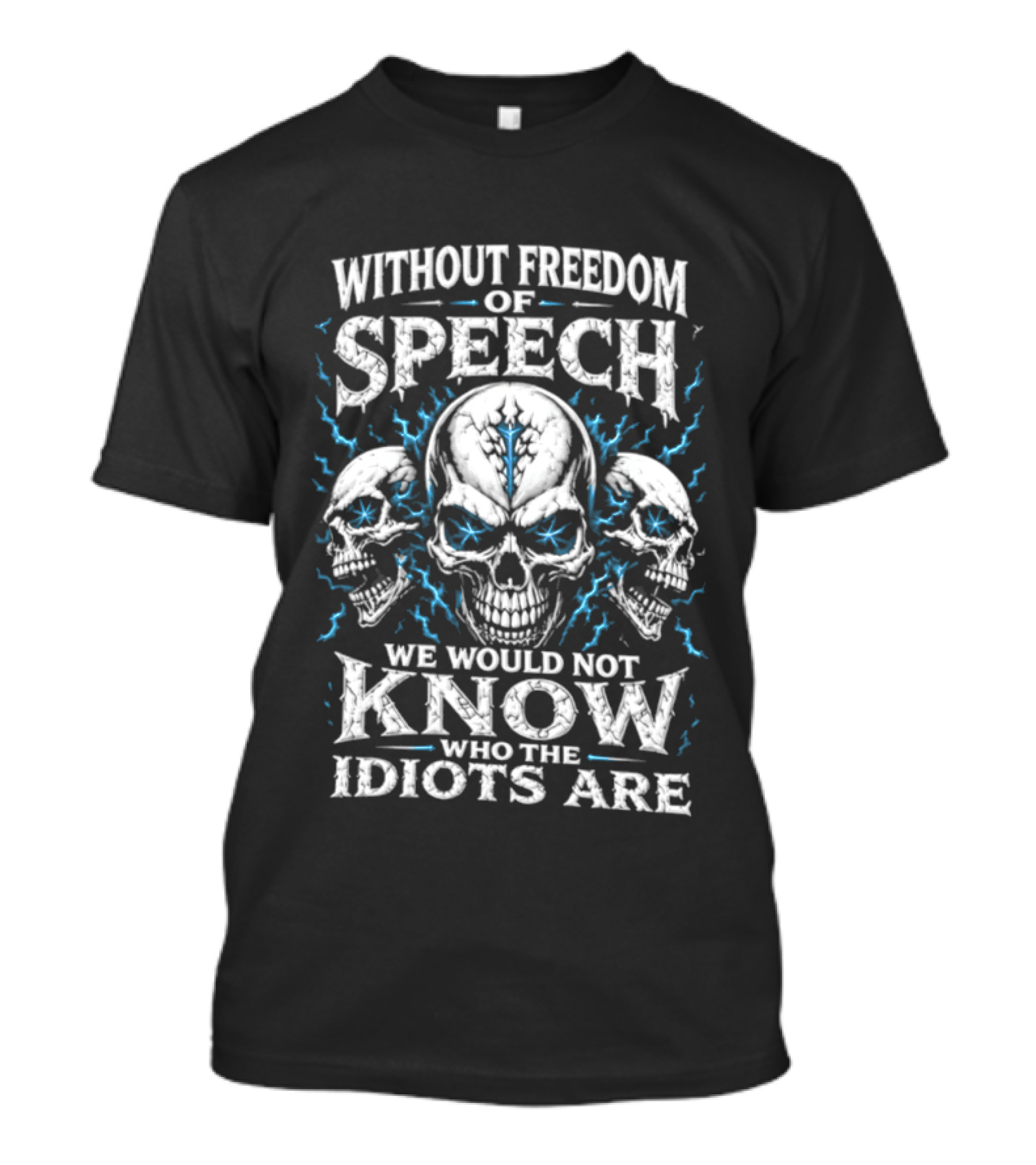 Without Freedom Of Speech Skull We Would Not Know Who The Idiots Are T-Shirt