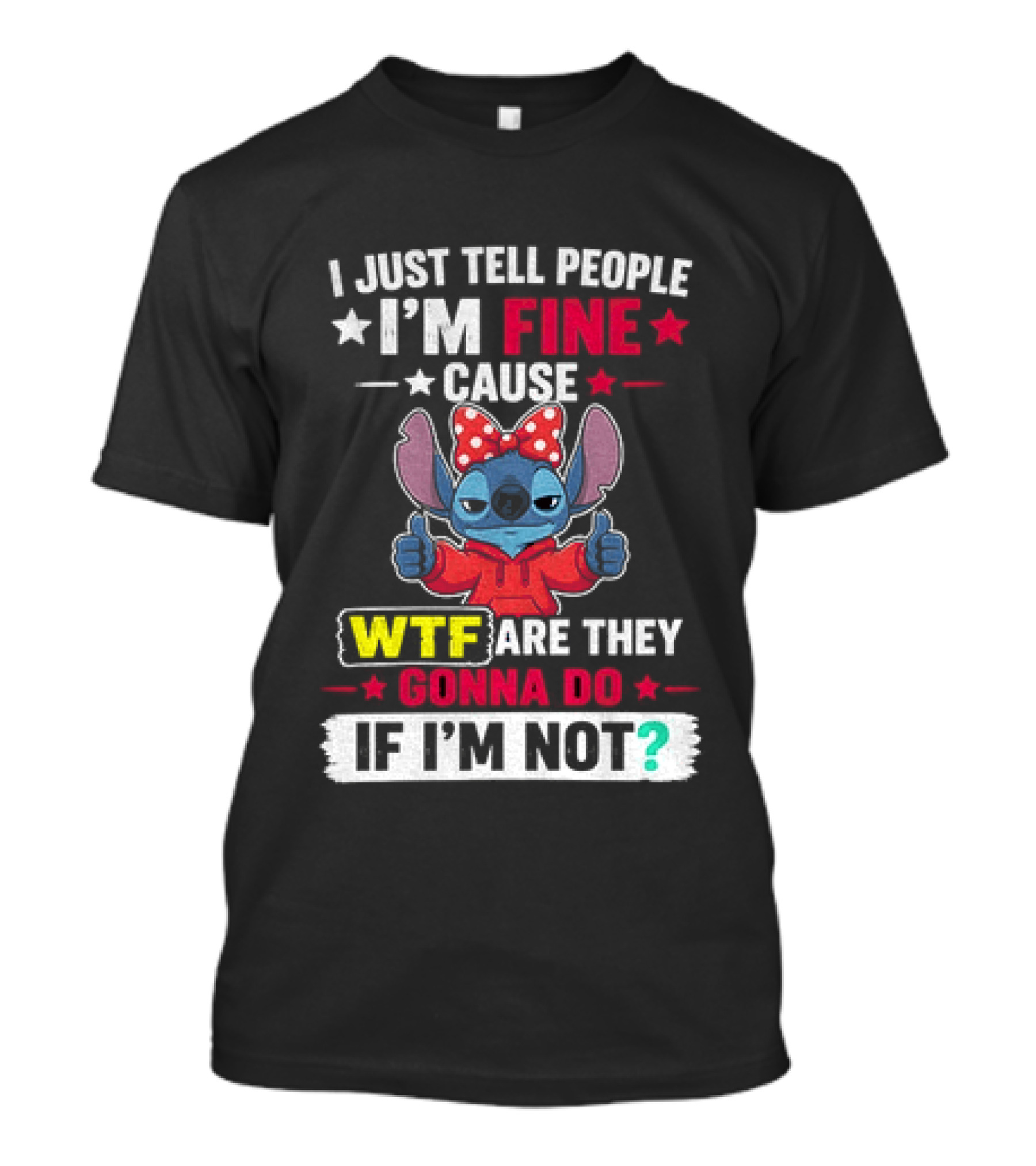 I Just Tell People I'm Fine Cause Wtf Are They Gonna Do If I'm Not Stitch Red Bow Thumbs Up T-Shirt