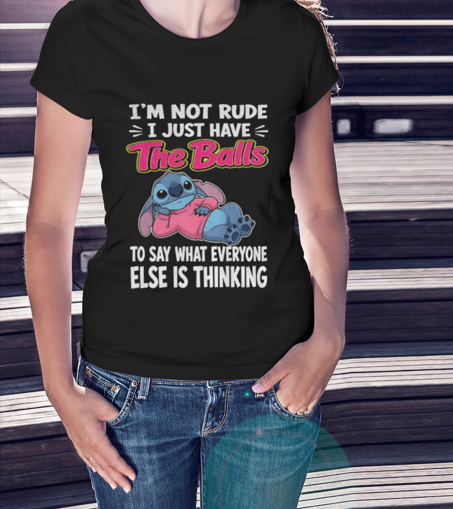 I'm Not Rude I Just Have The Balls To Say What Everyone Else Is Thinking Stitch T-Shirt