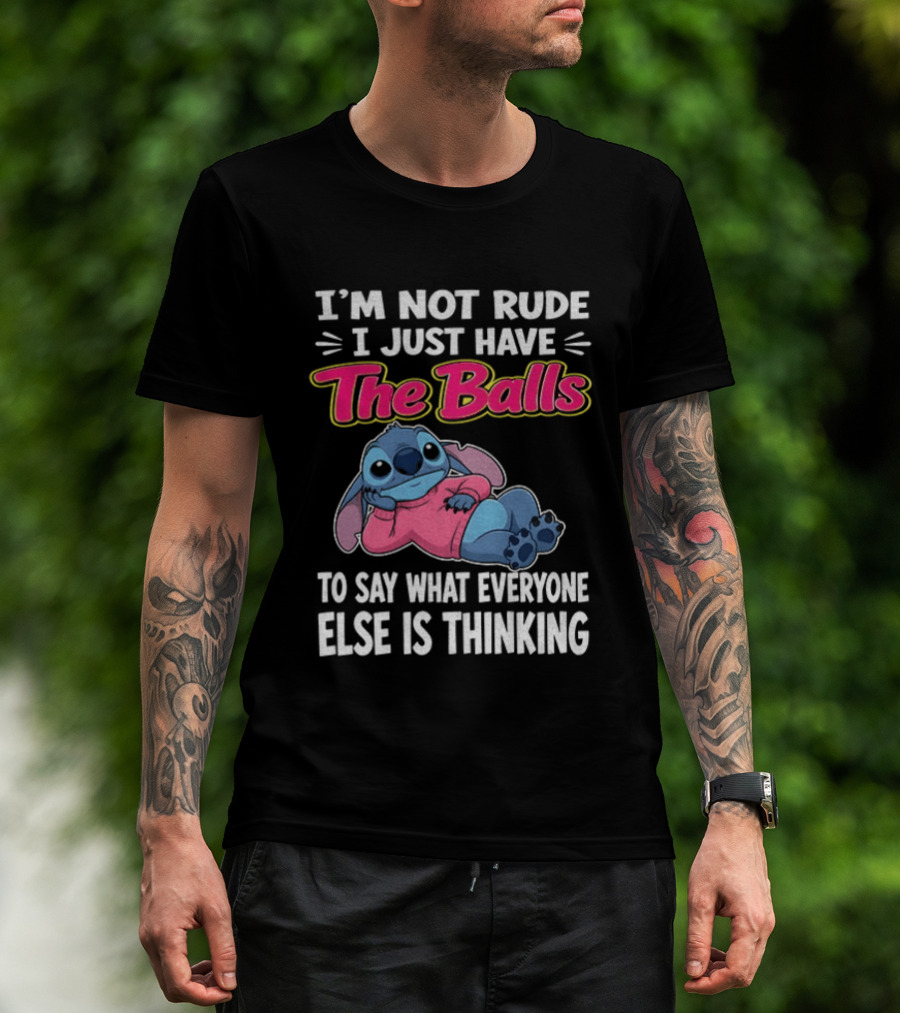 I'm Not Rude I Just Have The Balls To Say What Everyone Else Is Thinking Stitch T-Shirt