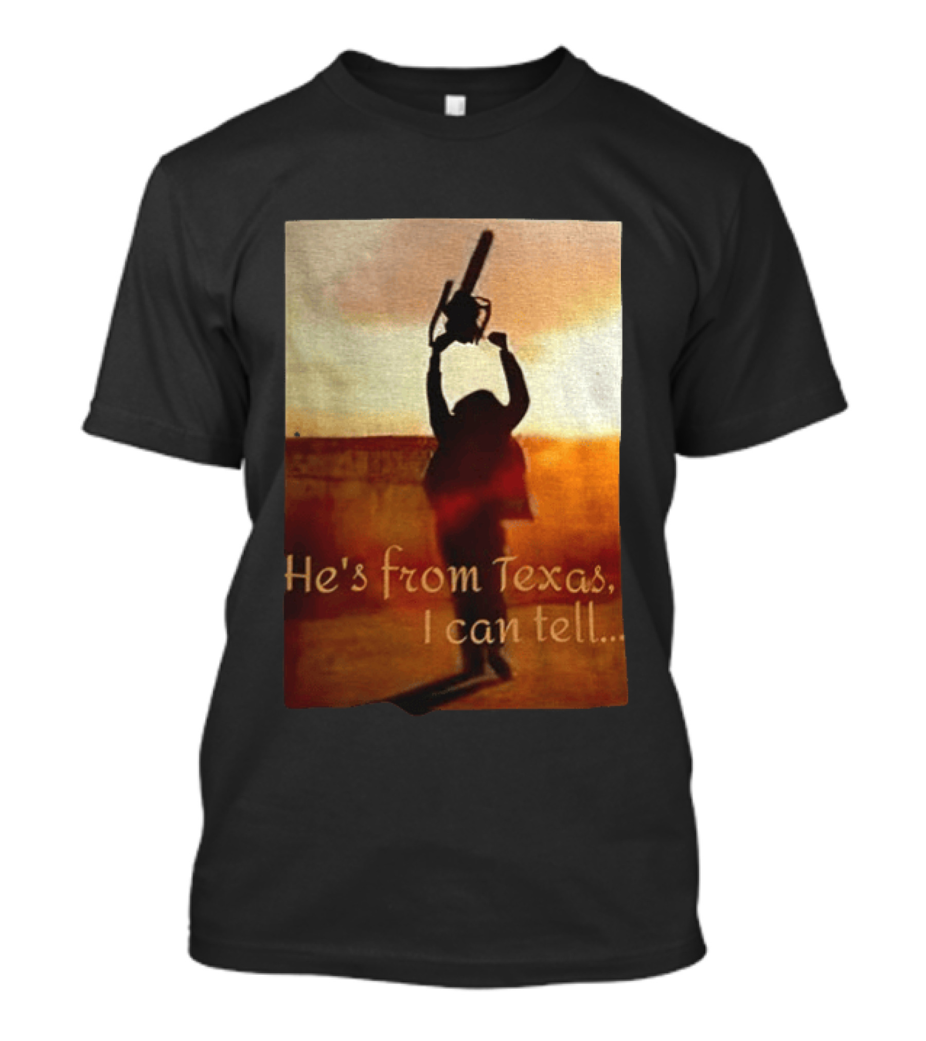 Texas Chainsaw Leatherface He's From Texas I Can Tell Chainsaw T-Shirt