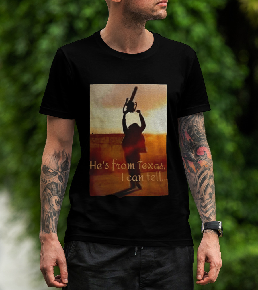 Texas Chainsaw Leatherface He's From Texas I Can Tell Chainsaw T-Shirt