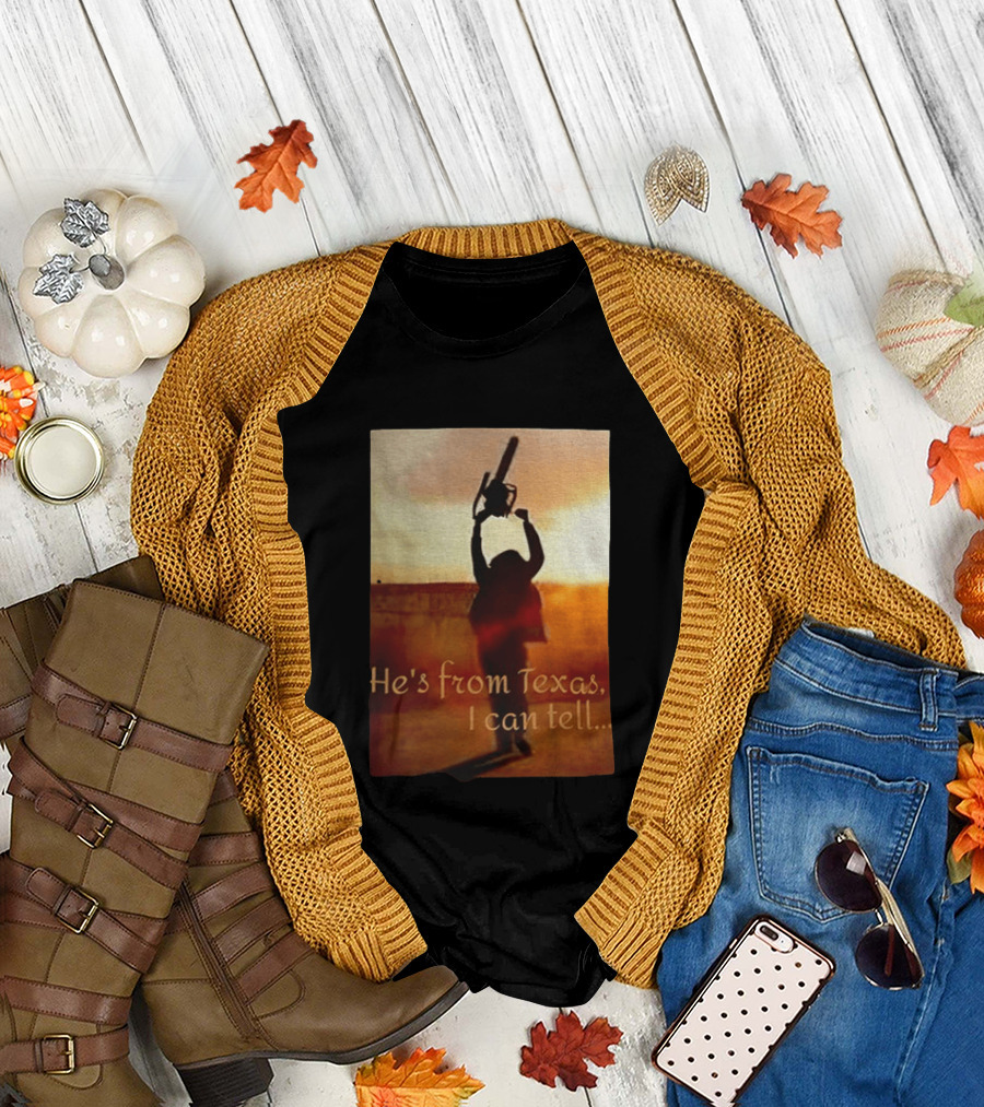 Texas Chainsaw Leatherface He's From Texas I Can Tell Chainsaw T-Shirt