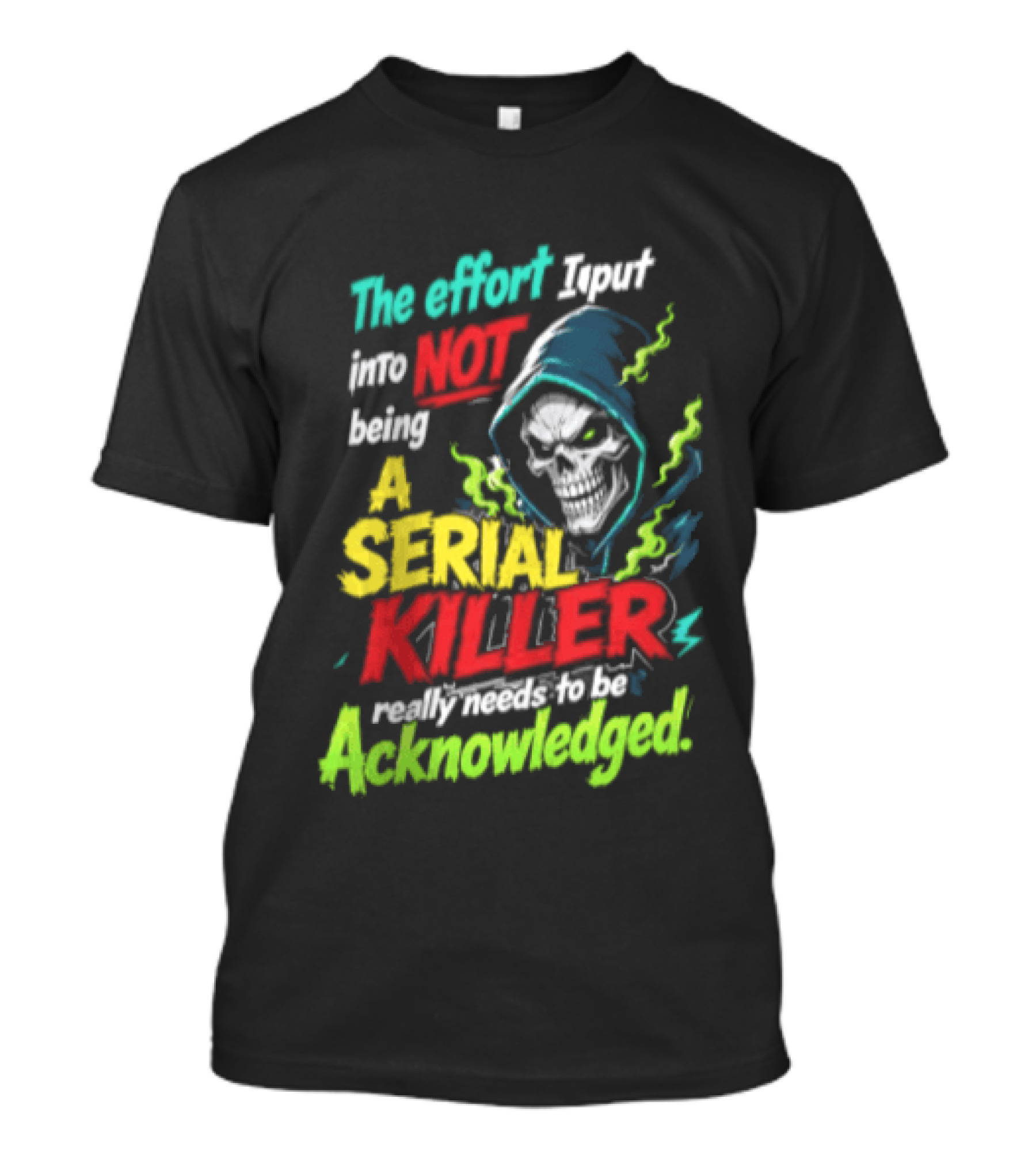 The Effort I Put Into Not Being A Serial Killer Acknowledged Grim Reaper T-Shirt