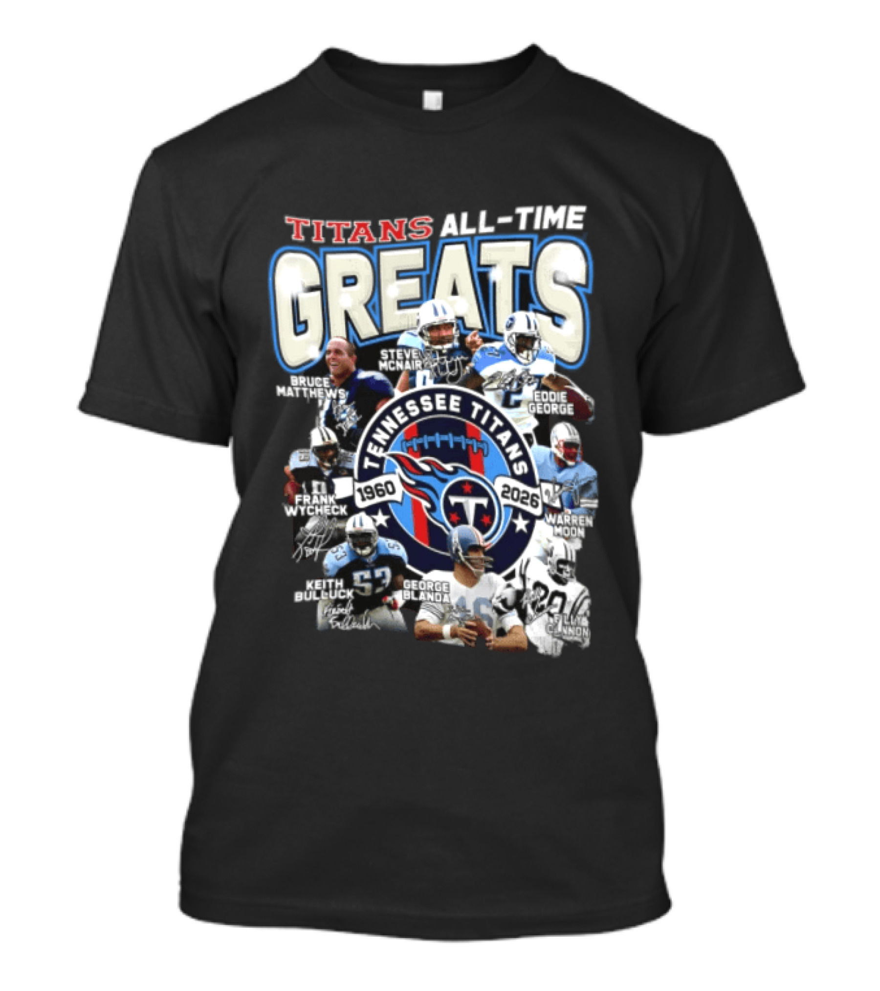 Titans All Time Greats Tennessee Titans 1960 2026 Steve McNair Eddie George Bruce Matthews George Blanda Frank Wycheck Keith Bulluck T-Shirt