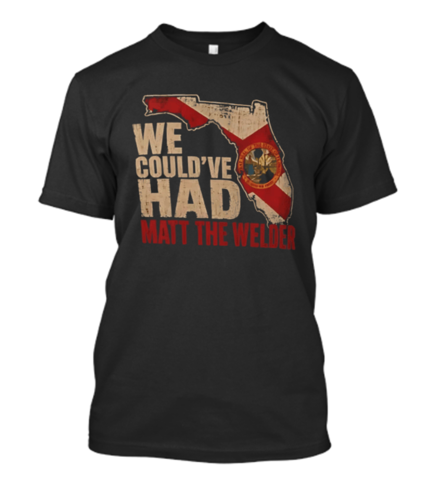 We Couldve Had Matt The Welder Florida Map State Flag T-Shirt