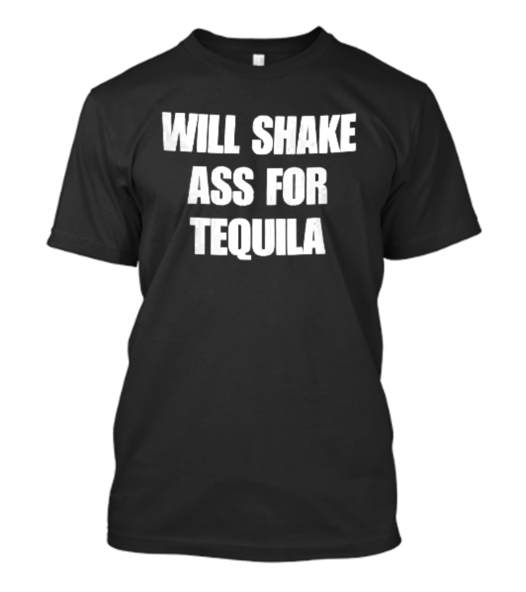 Will Shake Ass For Tequila White Block Lettering T-Shirt