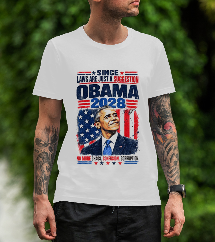 Barack Obama 2028 Since Laws Are Just A Suggestion No More Chaos Corruption T-Shirt