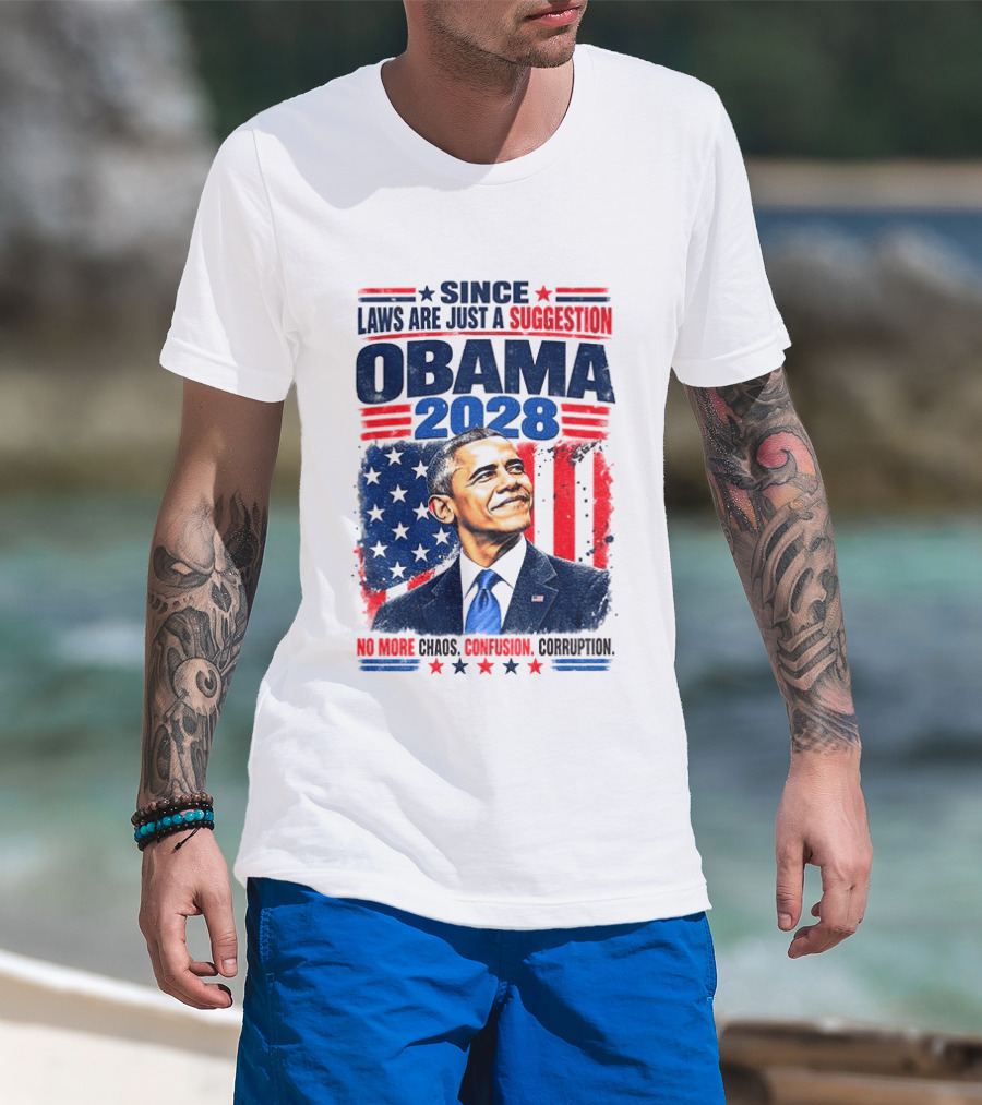 Barack Obama 2028 Since Laws Are Just A Suggestion No More Chaos Corruption T-Shirt