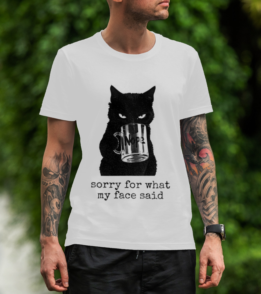 Nope Black Cat Sorry For What My Face Said T-Shirt