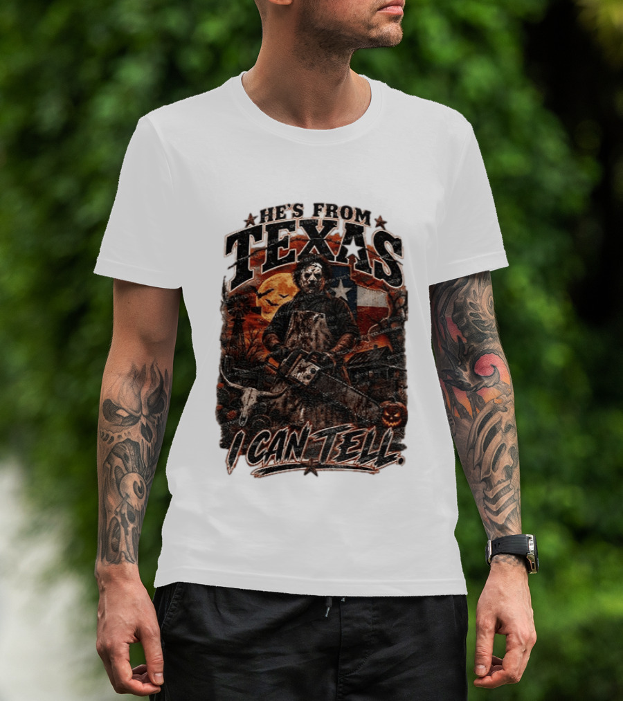 He's From Texas Chainsaw Horror Halloween Slasher I Can Tell T-Shirt