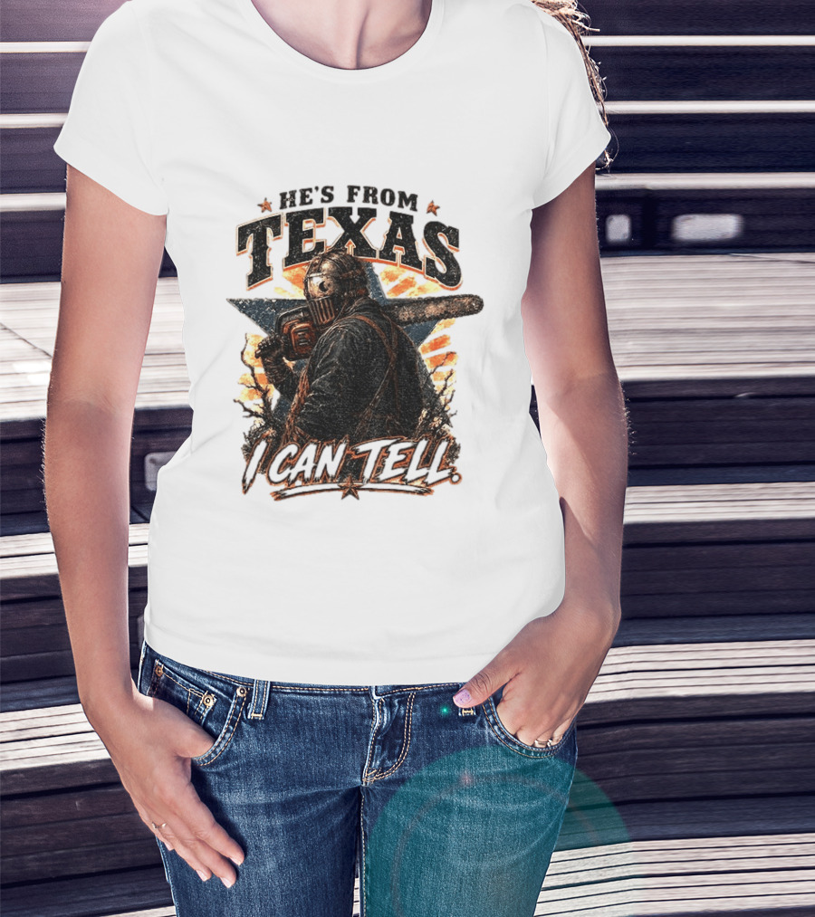 He's From Texas I Can Tell Chainsaw Horror Texas Star T-Shirt