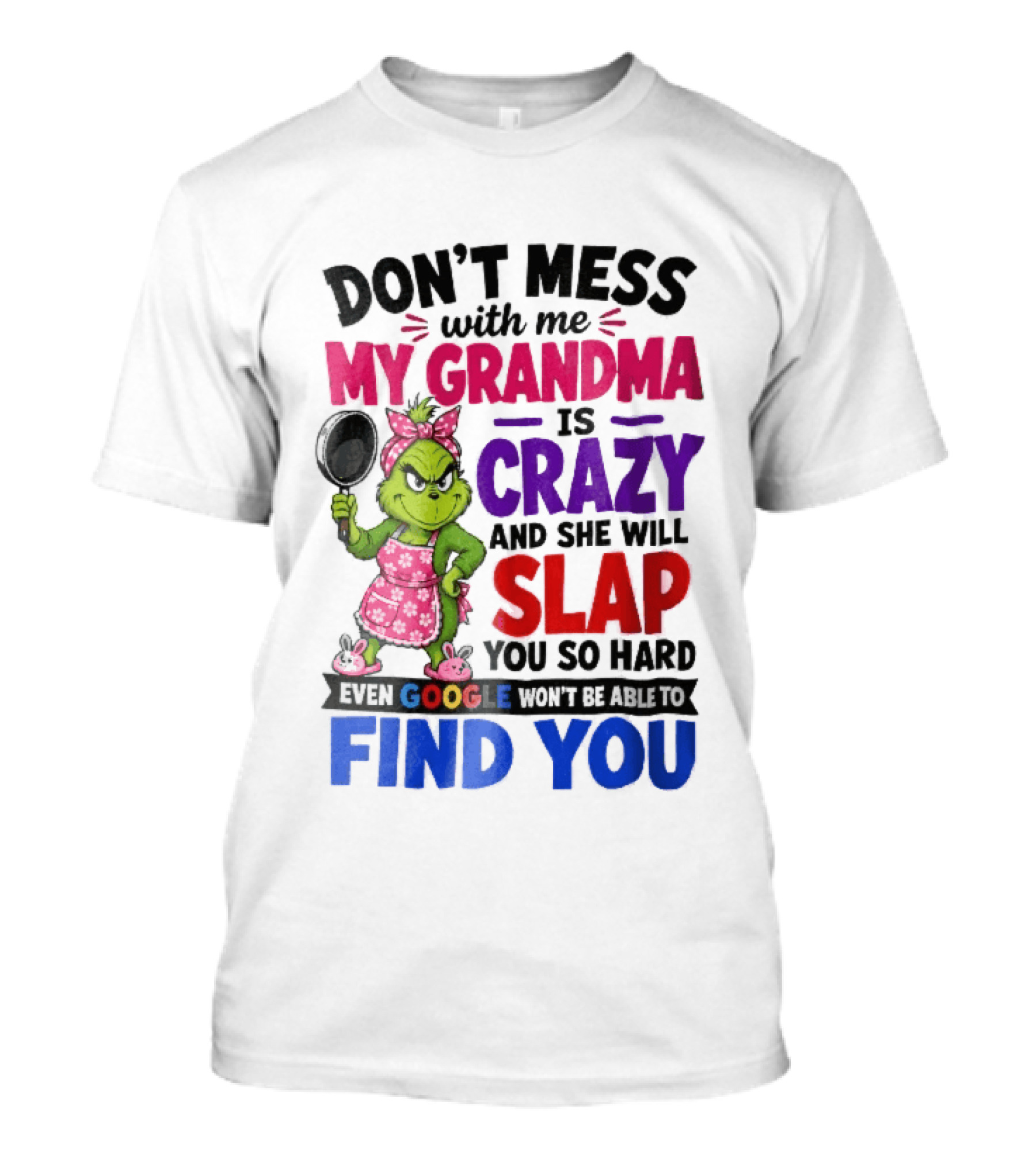 Don't Mess With Me My Grandma Is Crazy She Will Slap You So Hard Even Google Won't Be Able To Find You Grinch Frying Pan T-Shirt