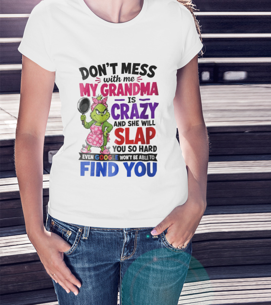 Don't Mess With Me My Grandma Is Crazy She Will Slap You So Hard Even Google Won't Be Able To Find You Grinch Frying Pan T-Shirt