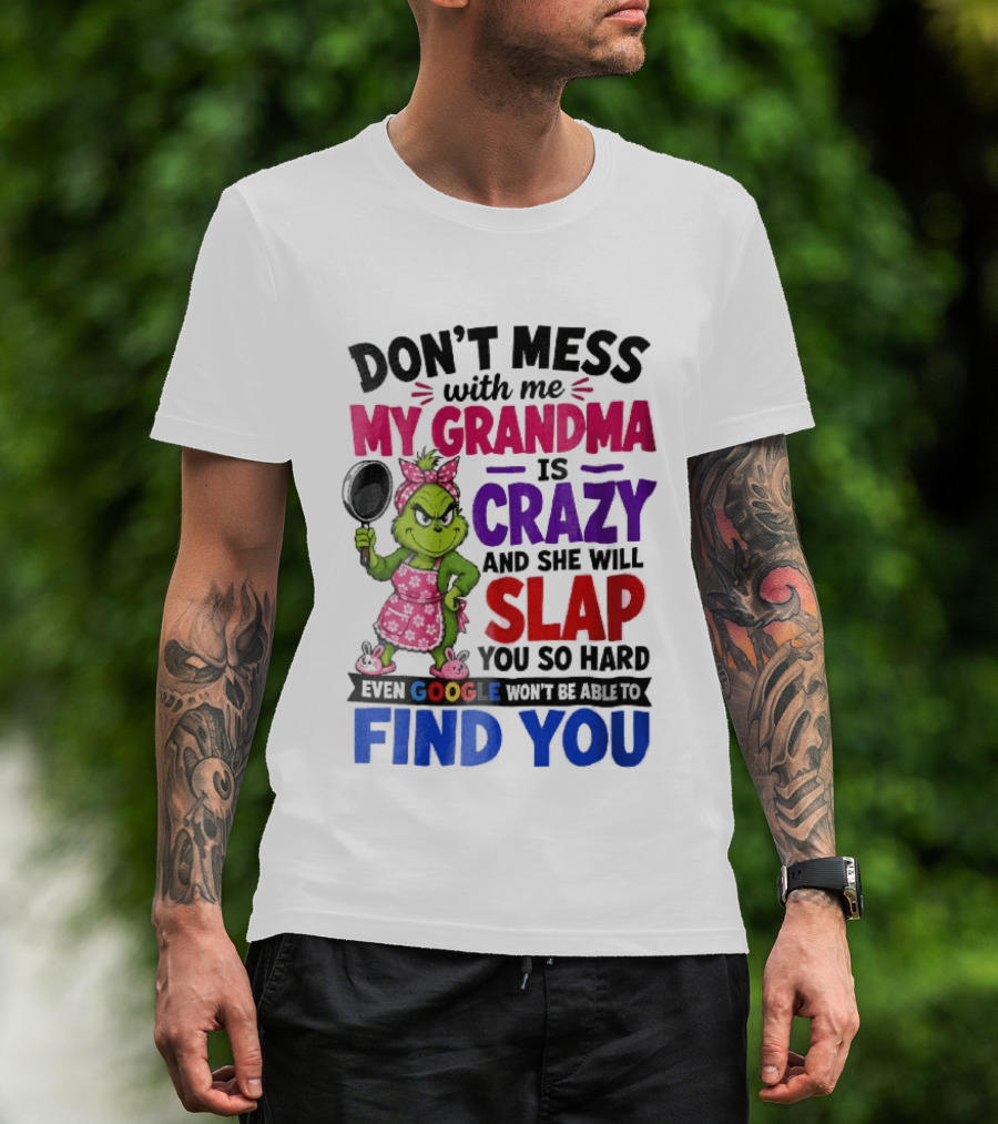 Don't Mess With Me My Grandma Is Crazy She Will Slap You So Hard Even Google Won't Be Able To Find You Grinch Frying Pan T-Shirt
