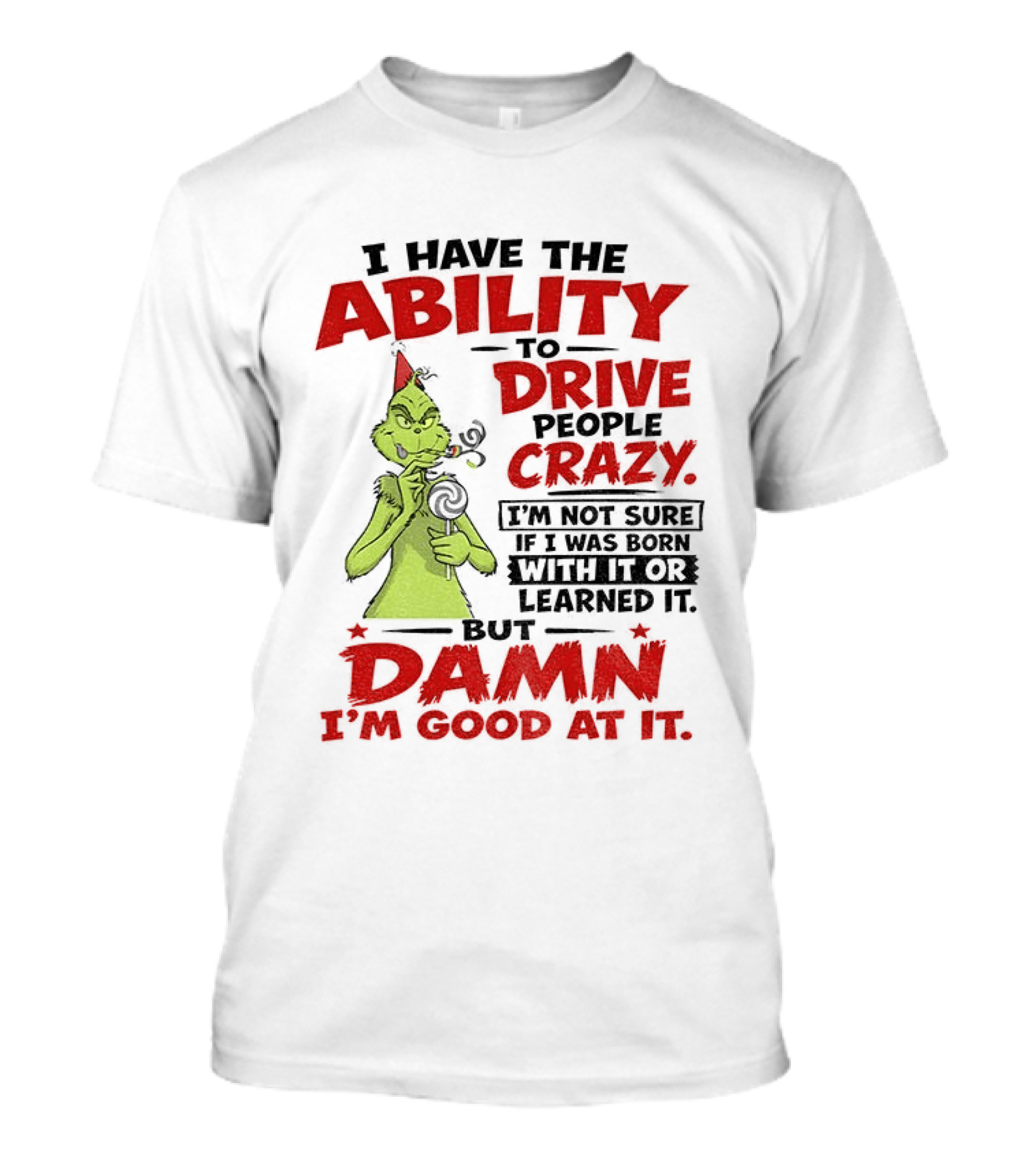 Grinch Ability To Drive People Crazy Damn I'm Good At It T-Shirt
