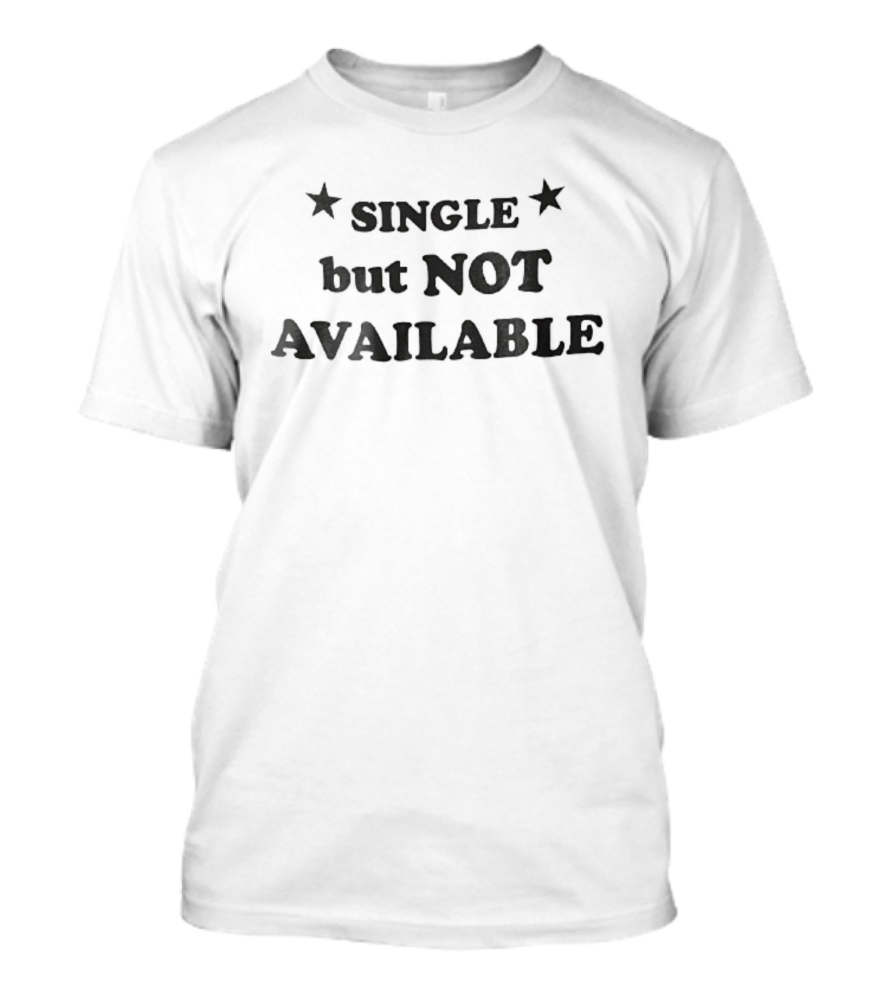 Single But Not Available Serif Lettering Two Black Stars T-Shirt