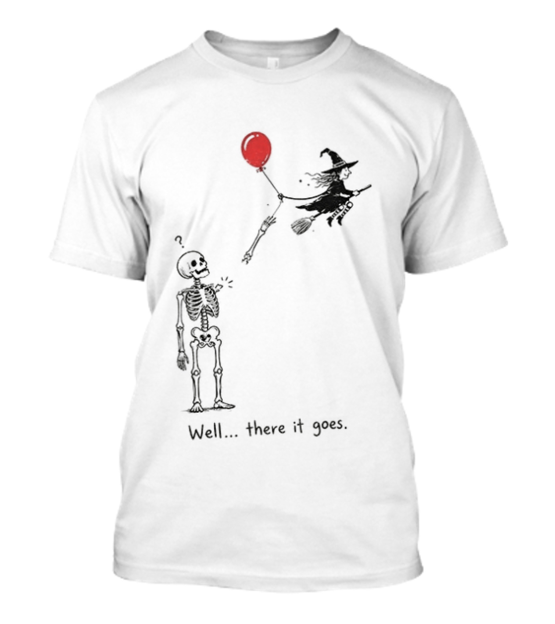 Skeleton Lost Balloon Witch Halloween Well There It Goes T-Shirt