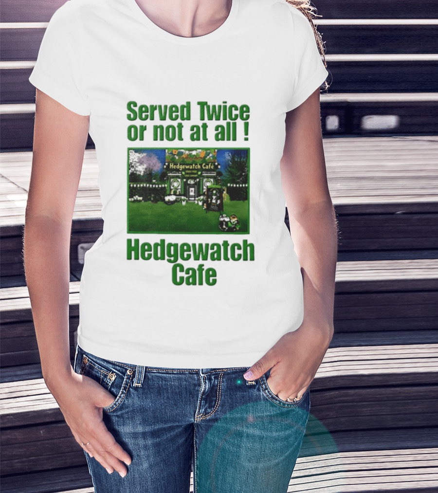 Hedge Cafe Served Twice Or Not At All Wildlife T-Shirt