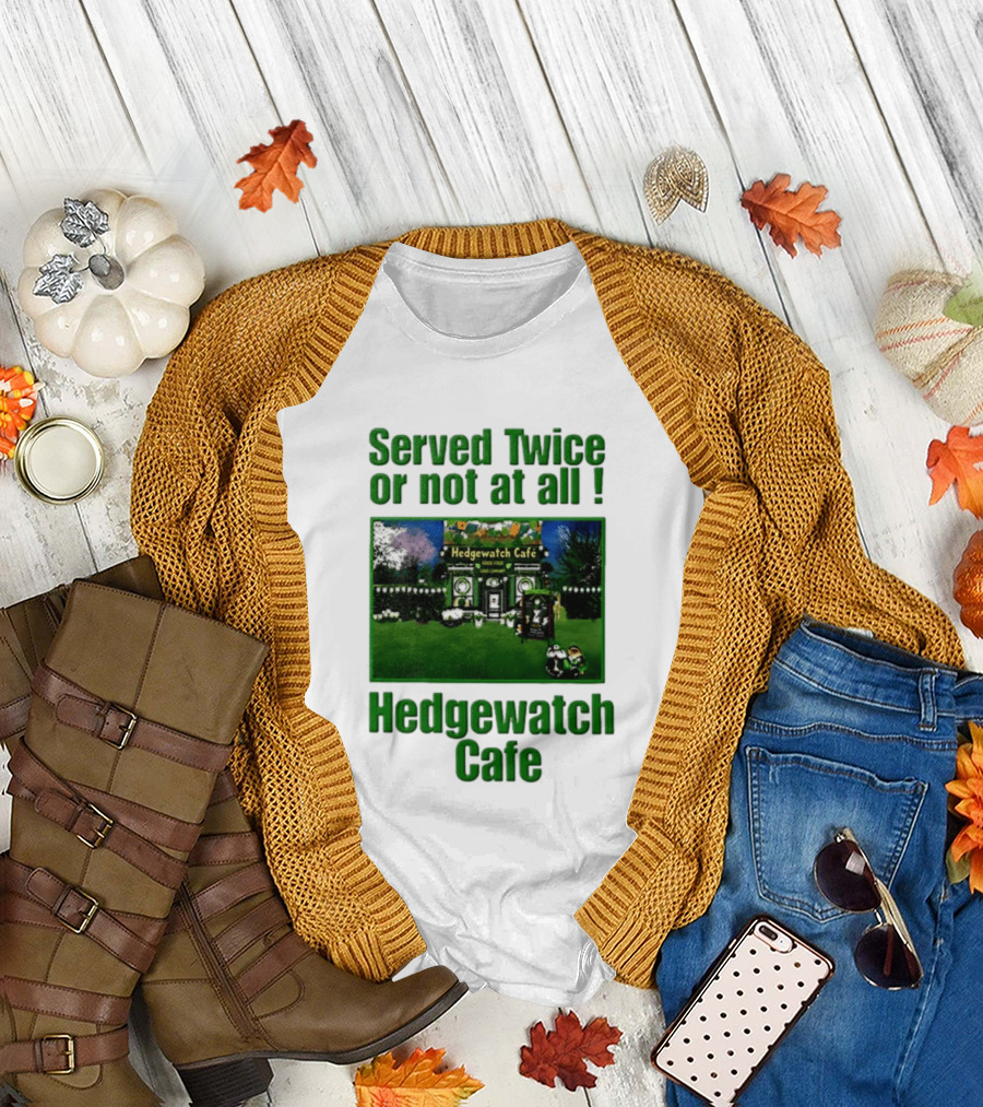 Hedge Cafe Served Twice Or Not At All Wildlife T-Shirt