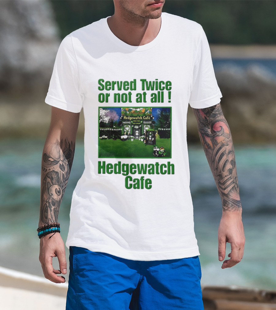Hedge Cafe Served Twice Or Not At All Wildlife T-Shirt