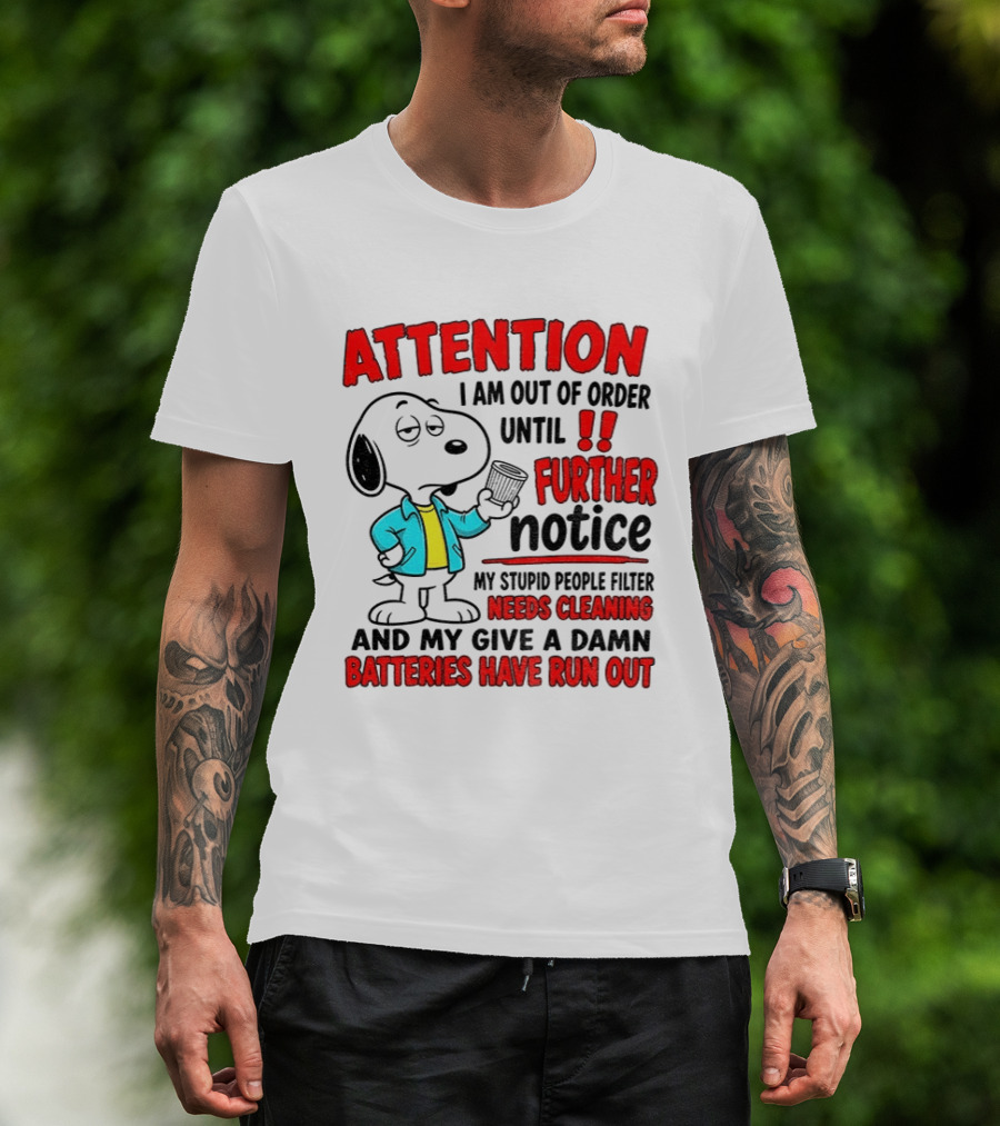 Attention I Am Out Of Order Until Further Notice Needs Cleaning Batteries Have Run Out Snoopy T-Shirt