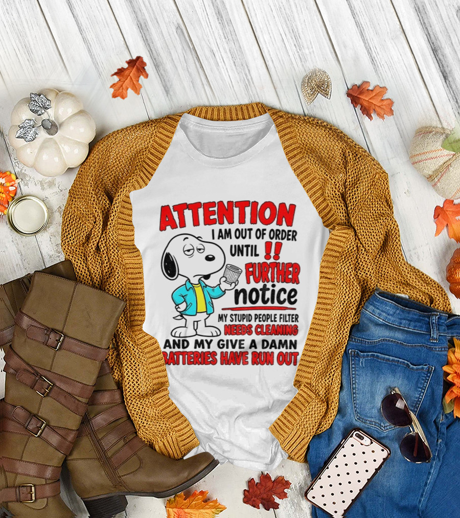 Attention I Am Out Of Order Until Further Notice Needs Cleaning Batteries Have Run Out Snoopy T-Shirt